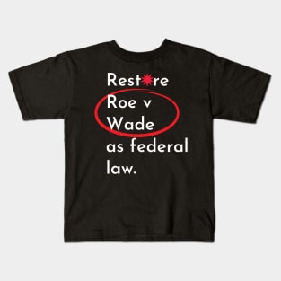 abortion, Restore Roe V Wade as federal law Kids T-Shirt